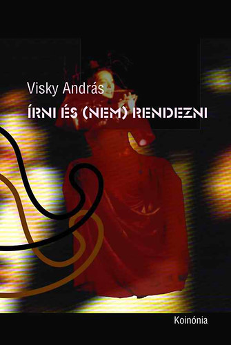 Visky András: Írni és (nem) rendezni antikvár