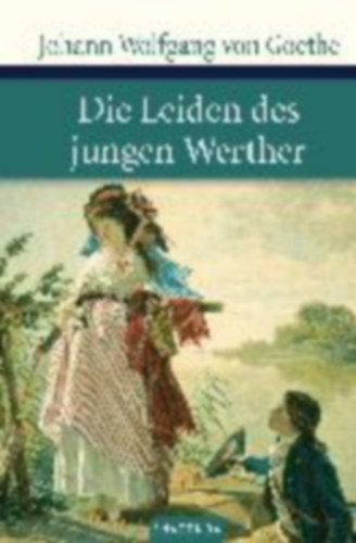 Goethe, Johann Wolfgang von: Goethe: Leiden/Werther idegen