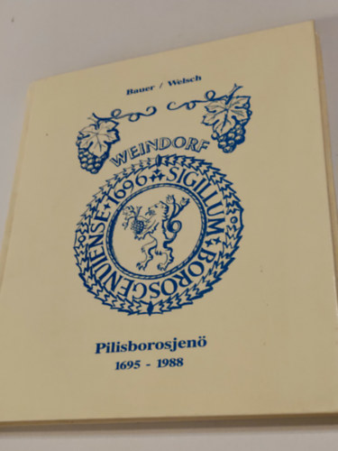 Alfons Bauer, Maria Welsch: Weindorf Pilisborosjenő 1695-1988 antikvár