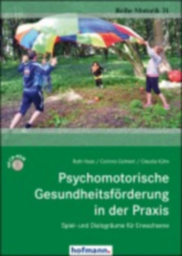 Haas, Ruth - Reck-Golmert, Corinna - Kühn, Claudia: Psychomotorische Gesundheitsförderung in der Praxis idegen