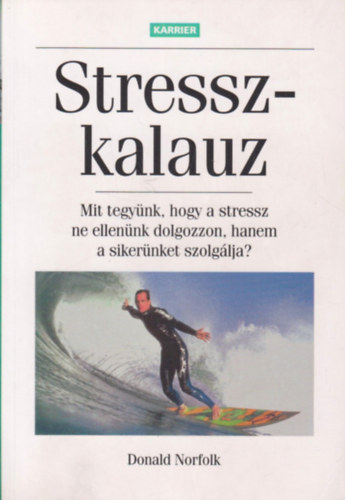 Donald Norfolk: Stresszkalauz - mit tegyünk, hogy a stressz ne ellenünk dolgozzon, hanem a sikerünket szolgálja? antikvár
