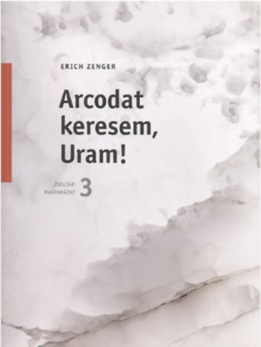 Erich Zenger: Arcodat keresem, Uram! Zsoltármagyarázatok 3 antikvár