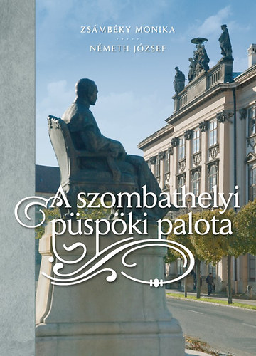Zsámbéky Monika; Németh József: A szombathelyi püspöki palota könyv