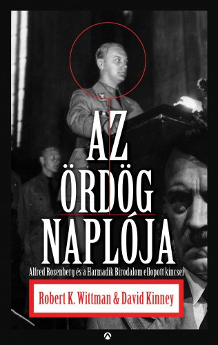 Robert K. Wittmann - David Kinney: Az ördög naplója - Alfred Rosenberg és a Harmadik Birodalom ellopott titkai e-Könyv