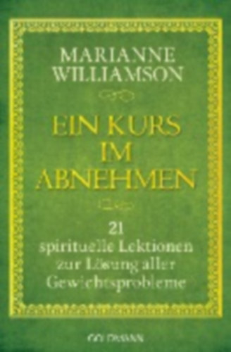 Williamson, Marianne: Ein Kurs im Abnehmen idegen