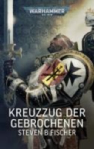 Fisher, Steven B: Fisher, S: Warhammer 40.000 - Kreuzzug der Gebrochenen idegen