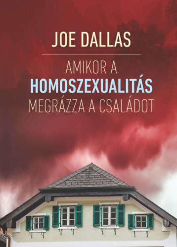 Joe Dallas: Amikor a homoszexualitás megrázza a családot könyv