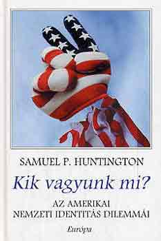 Samuel P. Huntington: Kik vagyunk mi? - Az amerikai nemzeti identitás dilemmái könyv