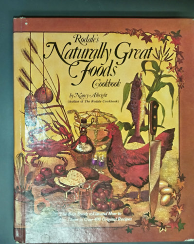 Nany Albright: Rodale's Naturally Great Foods Cookbook - The Best Foods to Use and How to Use Them in Over 400 Original Recepies (From the author of The Rodale Cookbook) antikvár
