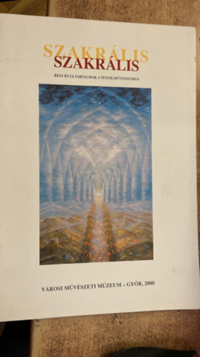 Városi Művészeti Múzeuim: SZAKRÁLIS Régi és új tartalmak a textilművészetben antikvár