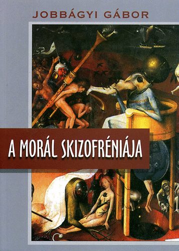 Jobbágyi Gábor: A morál skizofréniája könyv