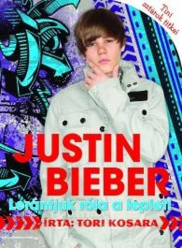 Kosara, Tori: Justin Bieber - Lerántjuk róla a leplet! antikvár