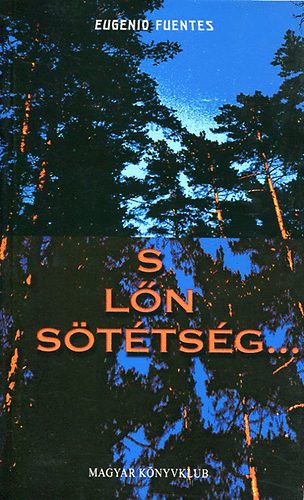 Eugenio Fuentes: S lőn sötétség - El interior del bosque antikvár