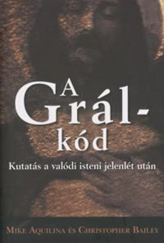 Mike Aquilina, Christopher Bailey: A Grál-kód - Kutatás a valódi isteni jelenlét után antikvár