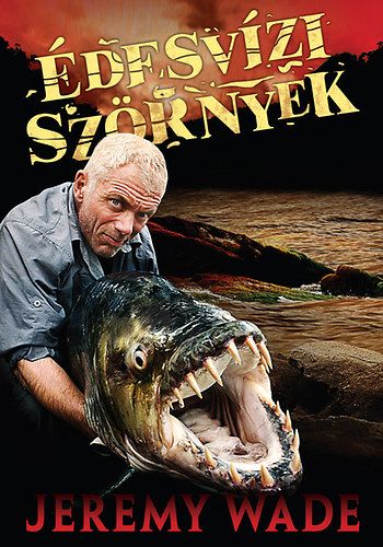 Jeremy Wade: Édesvízi szörnyek antikvár