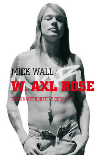 Nick Wall: W. Axl Rose - The Authorised Autobiography idegen