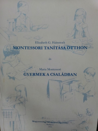 Elizabeth G. Hainstock, Maria Montessori: Montessori tanítása otthon - Gyermek a családban könyv