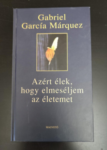 Gabriel García Márquez, Székács Vera (ford.): Azért élek, hogy elmeséljem az életemet (Vivir para contarla) - Székács Vera fordításában antikvár