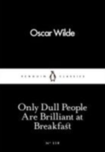 Wilde, Oscar: Only Dull People Are Brilliant at Breakfast idegen