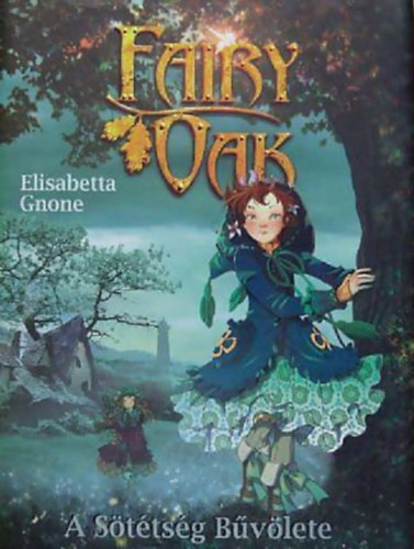 Elisabetta Gnone: Fairy Oak 2. - A sötétség bűvölete antikvár