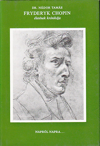 Nádor Tamás: Fryderyk Chopin életének krónikája antikvár