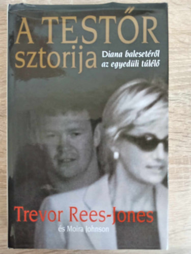 Trevor Rees, Moira Johnson, Ford.: Dobos Lídia: A testőr sztorija - Diana balesetéről az egyedüli túlélő antikvár