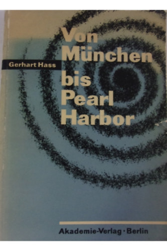Gerhart Hass: Von München bis Pearl Harbor antikvár