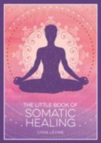 Levine, Lydia: The Little Book of Somatic Healing idegen
