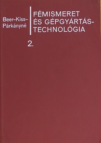 Beer-Kiss-Párkányné: Fémismeret és gépgyártástechnológia 2. antikvár