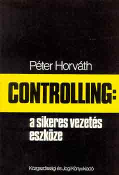Peter Horváth: Controlling: a sikeres vezetés eszköze antikvár