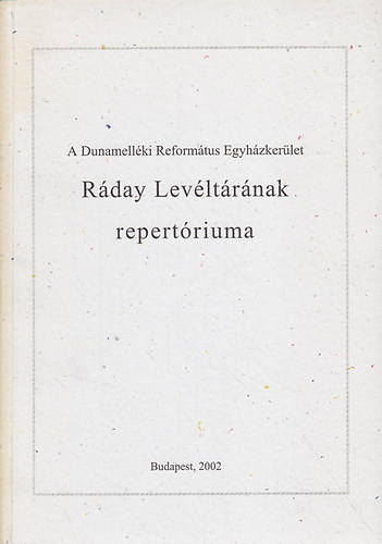 Nagy Edit: A Dunamelléki Református Egyházkerület Ráday Levéltárának repertóriuma antikvár