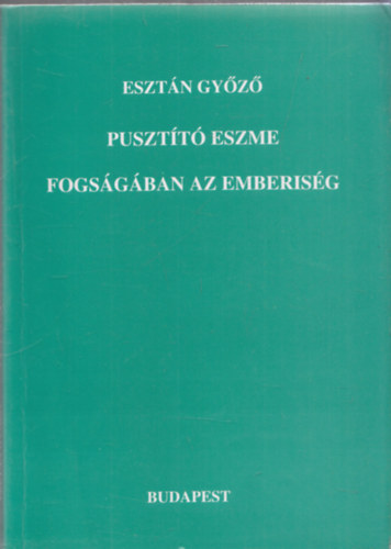 Esztan Győző: Pusztító eszme fogságában az emberiség antikvár