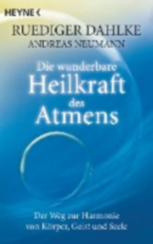 Neumann, Andreas - Dahlke, Ruediger: Die wunderbare Heilkraft des Atmens idegen