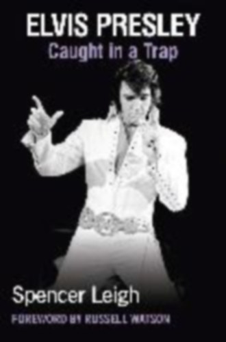 Leigh, Spencer: Elvis Presley idegen