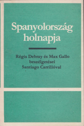 Régis Debray  Max Gallo, Santiago Carrillo: Spanyolország holnapja (Számozott, zárt terjesztésű kiadvány) antikvár