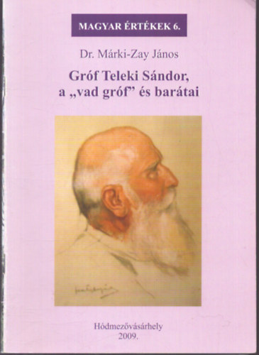 Dr. Márki-Zay János: Gróf Teleki Sándor, a "vad gróf" és barátai ( Magyar értékek 6.) antikvár
