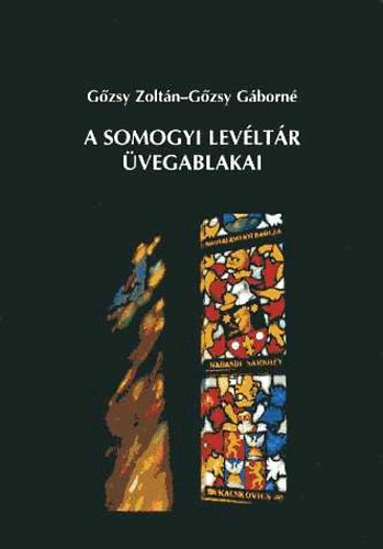 Gőzsy Zoltán-Gőzsy Gáborné: A somogyi levéltár üvegablakai antikvár