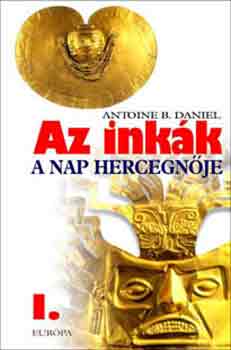 Antone B. Daniel: Az inkák I. A Nap hercegnője antikvár