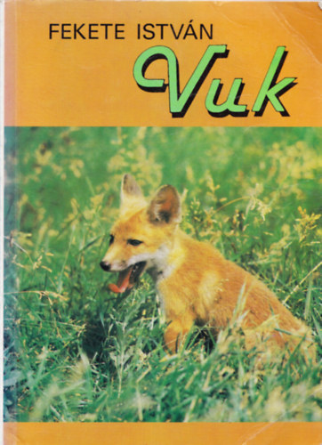 Fekete  István: Vuk, Csí és más állattörténetek - Vuk	- Csí	- Toronyban - Tavasz	- Éjfél után -  Sorozatcím:	Fekete István életműsorozat antikvár