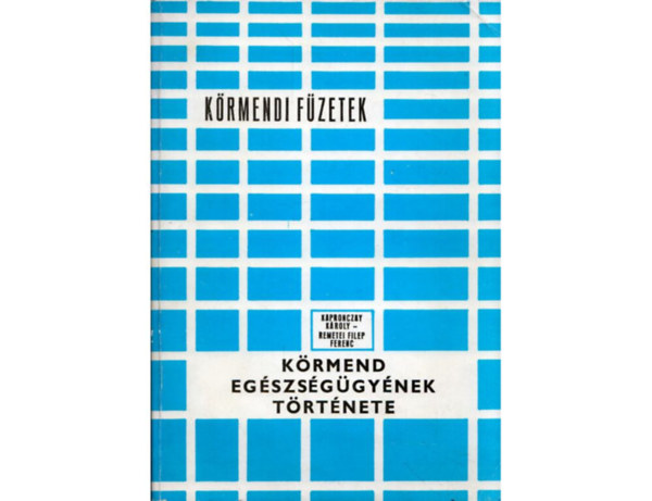 Kapronczay Károly-Remetei F.F.: Körmend egészségügyének története antikvár
