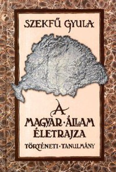 Szekfű Gyula: A magyar állam életrajza antikvár