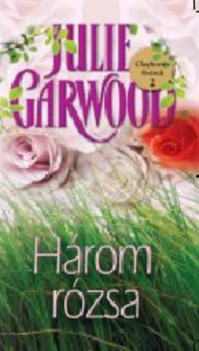 Julie Garwood: Három rózsa - Clayborne fivérek 2. antikvár