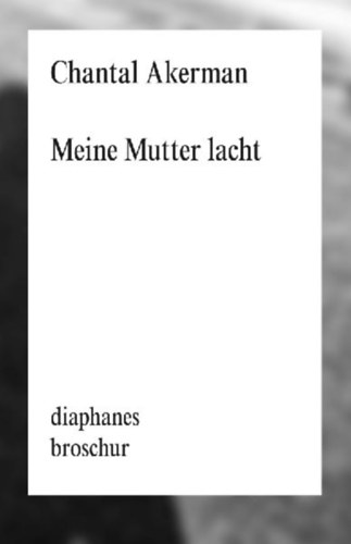 Akerman, Chantal: Meine Mutter lacht idegen