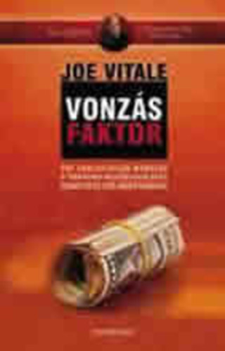 Joe Vitale: Vonzás faktor- Egy csalhatatlan módszer a vágyaink megvalósulását szabályozó erő irányításához antikvár