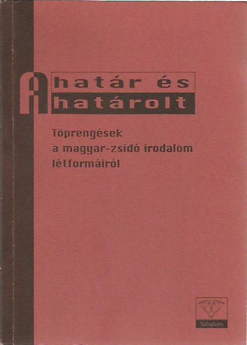 Török Petra (szerk.): A határ és a határolt (Töprengések a magyar-zsidó irodalom létformáiról) antikvár