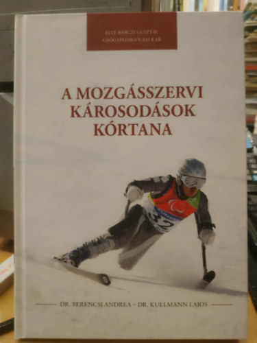 Dr. Berencsi Andrea, Dr. Kullmann Lajos: A mozgásszervi károsodások kórtana (Elte Bárczi Gusztáv Gyógypedagógiai Kar) antikvár