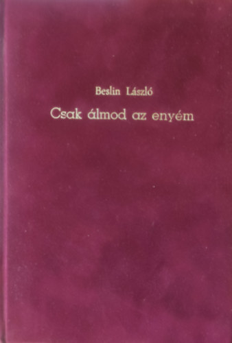 Beslin László: Csak álmod az enyém - Dedikált antikvár