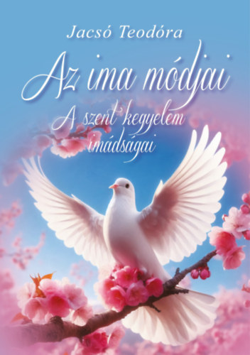 Jacsó Teodóra: Az ​ima módjai - A szent kegyelem imádságai - spirituális könyv antikvár