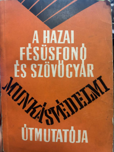 Újszászi Lajos, Tátrai Jenő: A Hazai Fésűfonó és Szövetgyár munkavédelmi útmutatója antikvár
