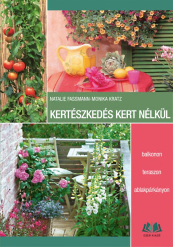 Fassmann, Natalie, Monika Kratz: Kertészkedés kert nélkül antikvár